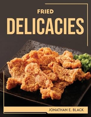 Fried Delicacies -  Jonathan E Black