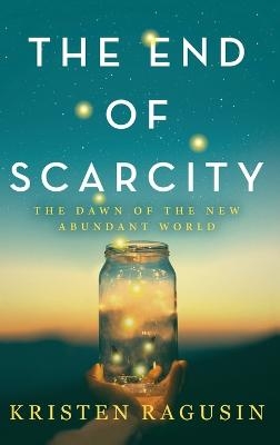 The End of Scarcity - Kristen Ragusin