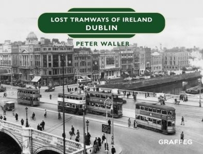 Lost Tramways of Ireland: Dublin - Peter Waller