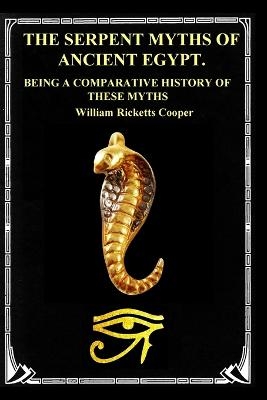 The Serpent Myths of Ancient Egypt. - William Ricketts Cooper