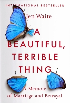 A Beautiful, Terrible Thing - Jen Waite