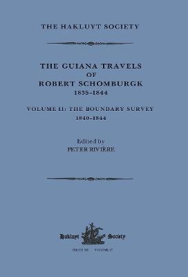 The Guiana Travels of Robert Schomburgk Volume II The Boundary Survey, 1840–1844 - 