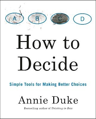 How to Decide - Annie Duke