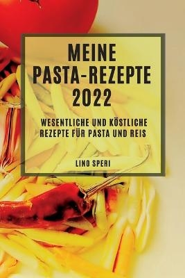 Meine Pasta-Rezepte 2022 - Lino Speri