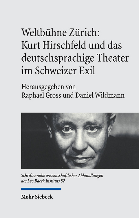 Weltbühne Zürich: Kurt Hirschfeld und das deutschsprachige Theater im Schweizer Exil - 