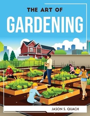 The Art of Gardening -  Jason S Quach