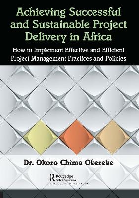 Achieving Successful and Sustainable Project Delivery in Africa - . Okoro Chima Okereke