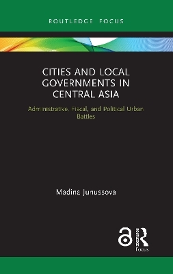 Cities and Local Governments in Central Asia - Madina Junussova