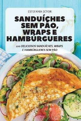 Sanduíches Sem Pão, Wraps E Hambúrgueres -  Estefanía Ector