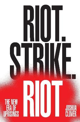 Riot. Strike. Riot - Joshua Clover