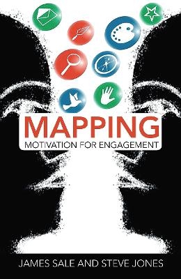 Mapping Motivation for Engagement - James Sale, Steve Jones