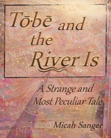 Tobe and the River Is -  Micah Sanger