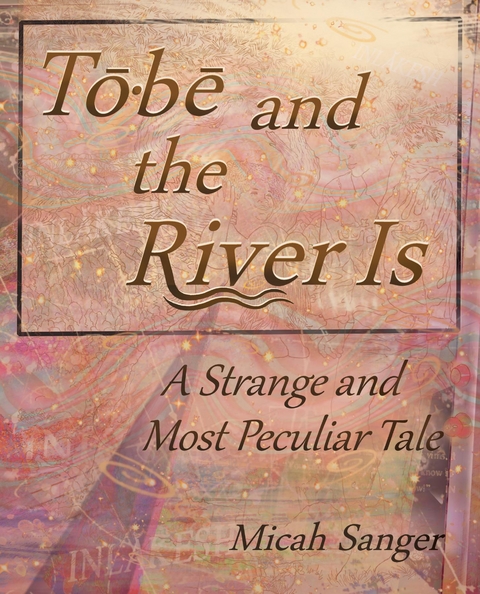 Tobe and the River Is -  Micah Sanger
