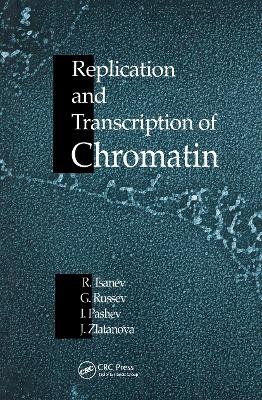 Replication and Transcription of Chromatin - Roumen G. Tsanev, George Russev, Iliya Pashev, Jordanka S. Zlatanova