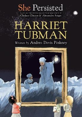 She Persisted: Harriet Tubman - Andrea Davis Pinkney, Chelsea Clinton