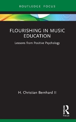 Flourishing in Music Education - H Christian Bernhard  II