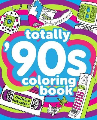 Totally '90s Coloring Book - Christina Haberkern