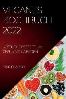 Veganes Kochbuch 2022 - Mario Vogel