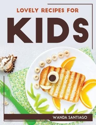 Lovely Recipes for Kids -  Wanda Santiago