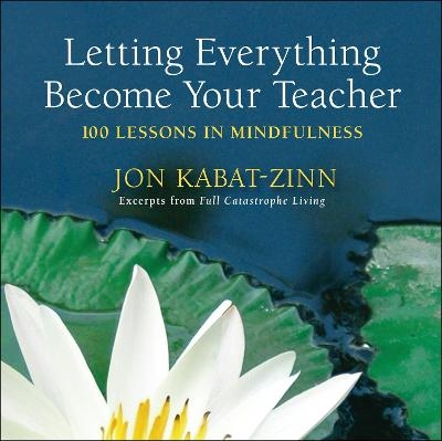 Letting Everything Become Your Teacher - Jon Kabat-Zinn