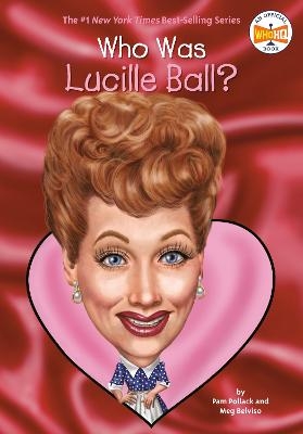 Who Was Lucille Ball? - Pam Pollack, Meg Belviso,  Who HQ