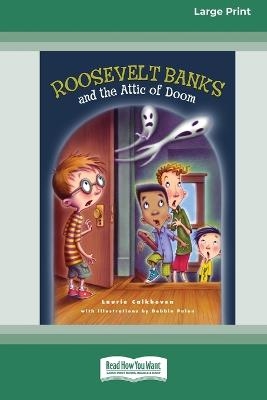 Roosevelt Banks and the Attic of Doom [16pt Large Print Edition] - Laurie Calkhoven