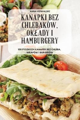 Kanapki Bez Chlebaków, Oklady I Hamburgery -  Anna Kowalski