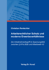 Arbeitsrechtlicher Schutz und moderne Erwerbsverhältnisse - Christian Rentschler