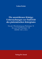 Die umstrittenen Könige: Untersuchungen zur Stabilität des ptolemäischen Königtums - Lukas Kainz