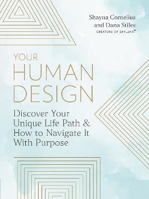 Your Human Design - Shayna Cornelius, Dana Stiles