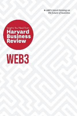 Web3: The Insights You Need from Harvard Business Review -  Harvard Business Review, Andrew McAfee, Jeff John Roberts, Reid Blackman, Molly White