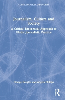 Journalism, Culture and Society - Omega Douglas, Angela Phillips