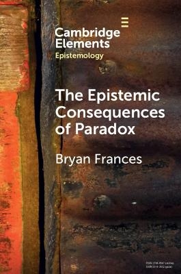 The Epistemic Consequences of Paradox - Bryan Frances