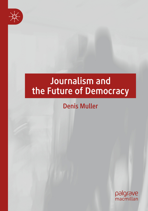 Journalism and the Future of Democracy - Denis Muller