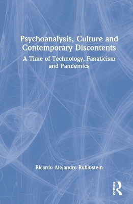 Psychoanalysis, Culture and Contemporary Discontents - Ricardo Alejandro Rubinstein