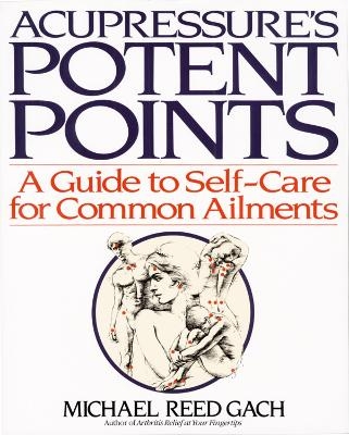 Acupressure's Potent Points - Michael Reed Gach