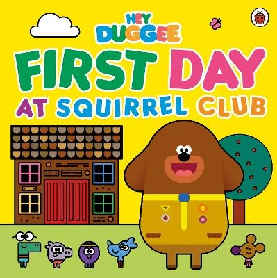 Hey Duggee: First Day at Squirrel Club -  Hey Duggee