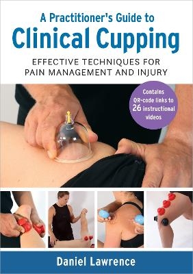 A Practitioner's Guide to Clinical Cupping - Daniel Lawrence