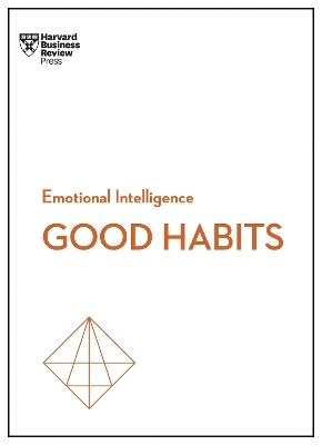 Good Habits (HBR Emotional Intelligence Series) -  Harvard Business Review, James Clear, Rasmus Hougaard, Jacqueline Carter, Whitney Johnson