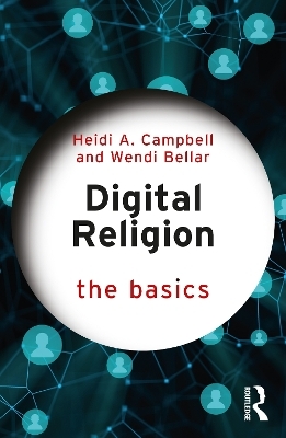 Digital Religion: The Basics - Heidi A. Campbell, Wendi Bellar