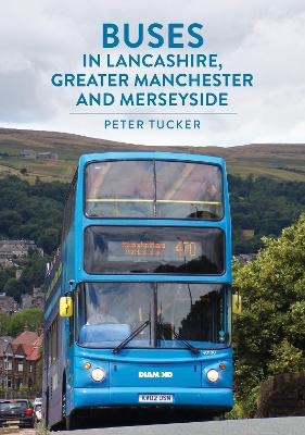 Buses in Lancashire, Greater Manchester and Merseyside - Peter Tucker