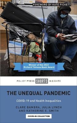 The Unequal Pandemic - Clare Bambra, Julia Lynch, Katherine E. Smith