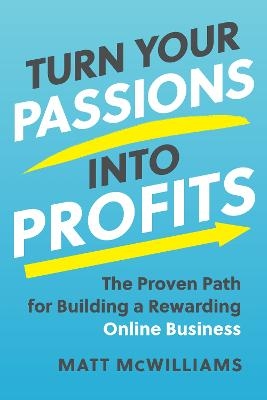 Turn Your Passions into Profits - Matt McWilliams