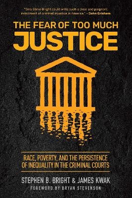 The Fear of Too Much Justice - Stephen Bright, James Kwak