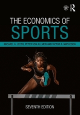 The Economics of Sports - Leeds, Michael A.; Von Allmen, Peter; Matheson, Victor A.