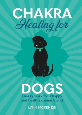 Chakra Healing for Dogs - Lynn McKenzie