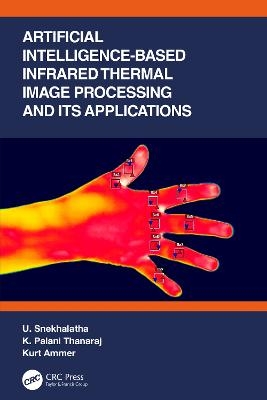 Artificial Intelligence-based Infrared Thermal Image Processing and its Applications - U. Snekhalatha, K. Palani Thanaraj, Kurt Ammer