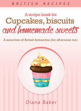 A Recipe Book For Cupcakes, Biscuits and Homemade Sweets - Diana Baker