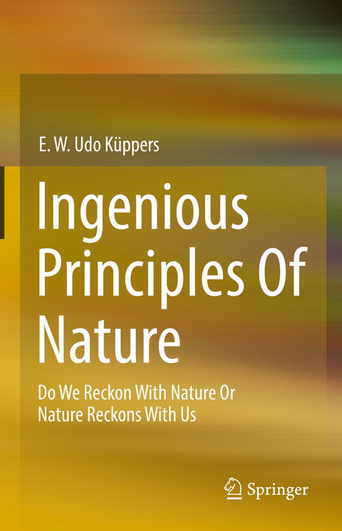 Ingenious Principles of Nature - E. W. Udo Küppers