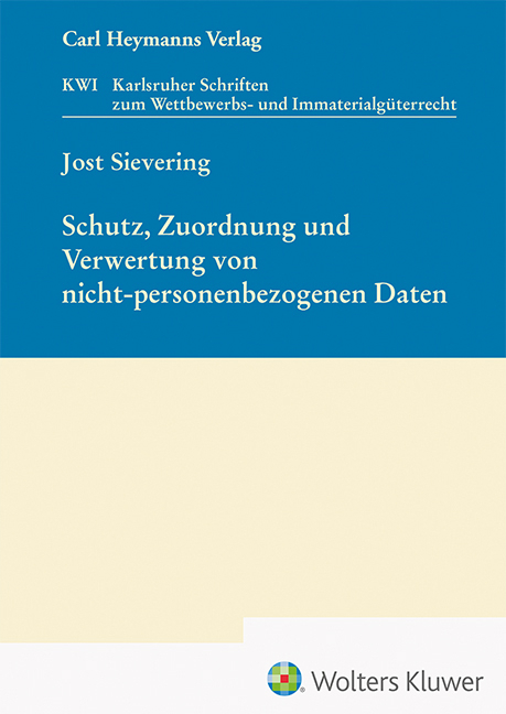 Schutz, Zuordnung und Verwertung von nicht-personenbezogenen Daten - Jost Sievering